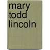 Mary Todd Lincoln door Jean Harvey Baker