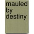 Mauled by Destiny