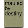 Mauled by Destiny by Viola Grace