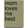 Mom Loves Me Best door Linda Sunshine