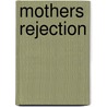 Mothers Rejection door Ester Sullivan