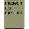 Museum Als Medium by Marta Cornelia Broll