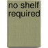 No Shelf Required