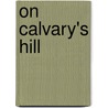 On Calvary's Hill by Max Luccado