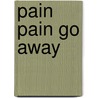 Pain Pain Go Away by Shay Stone