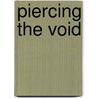 Piercing the Void door Soren Knox