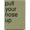Pull Your Nose Up door Anthony D. Cefalu