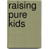 Raising Pure Kids door Richard Durfield