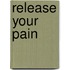Release Your Pain
