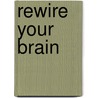 Rewire Your Brain door Michelle Steven