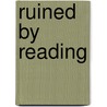 Ruined by Reading by Lynne Sharon Schwartz