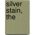 Silver Stain, The