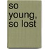 So Young, So Lost