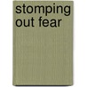 Stomping Out Fear by Neil T. Anderson