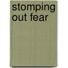 Stomping Out Fear door Neil T. Anderson