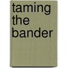 Taming the Bander by Summer Devon