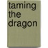 Taming the Dragon