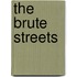 The Brute Streets