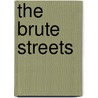 The Brute Streets door John Prebble
