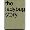The Ladybug Story by Gary Adams