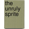 The Unruly Sprite door Reginald Bakeley