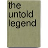 The Untold Legend door Amy I. Long