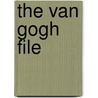 The Van Gogh File door Ken Wilkie