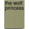 The Wolf Princess door Karen Whiddon