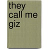 They Call Me  Giz door James Webb