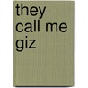 They Call Me  Giz by James Webb