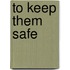 To Keep Them Safe
