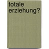 Totale Erziehung? by Markus Szczesny