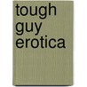 Tough Guy Erotica by Neil Plakcy