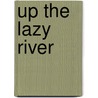 Up the Lazy River door Lea Braden