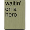 Waitin' on a Hero by Sydney Somers