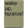Wake Up, Lazarus! door Pierre Hegy
