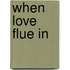 When Love Flue In