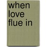 When Love Flue In by Linda Francis