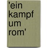 'Ein Kampf Um Rom' by Florian Schomanek
