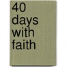 40 Days with Faith door Constance Ridley Smith