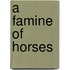 A Famine of Horses