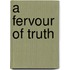 A Fervour of Truth