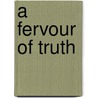 A Fervour of Truth door Lindsay Sawyer