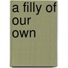 A Filly of Our Own by Richard H. Waltner