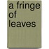 A Fringe Of Leaves