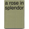 A Rose in Splendor door Laura Parker