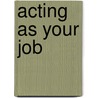 Acting as Your Job by Pj Medina