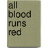 All Blood Runs Red