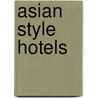 Asian Style Hotels door Kim Inglis