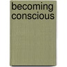Becoming Conscious door Joseph Benton Howell Ph.D.